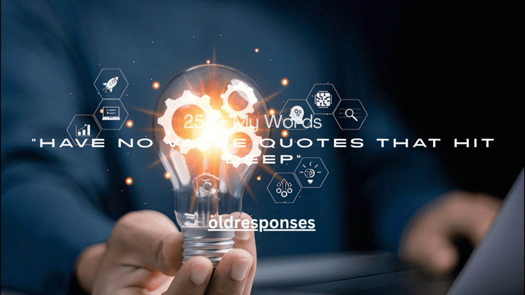 250+ My Words Have No Value Quotes That Hit Deep