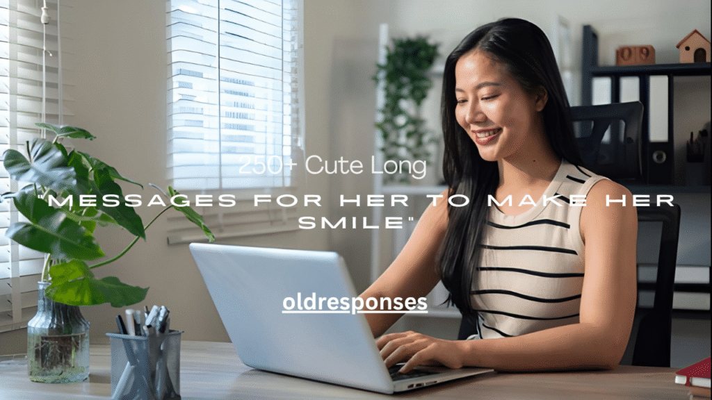 250+ Cute Long Messages for Her to Make Her Smile