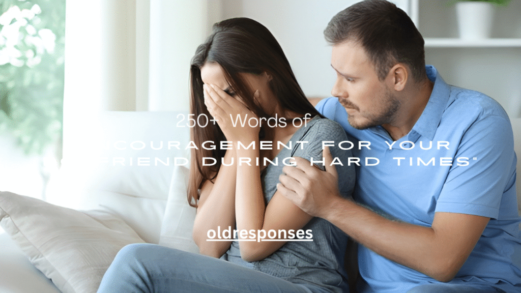 250+ Words of Encouragement for Your Boyfriend During Hard Times