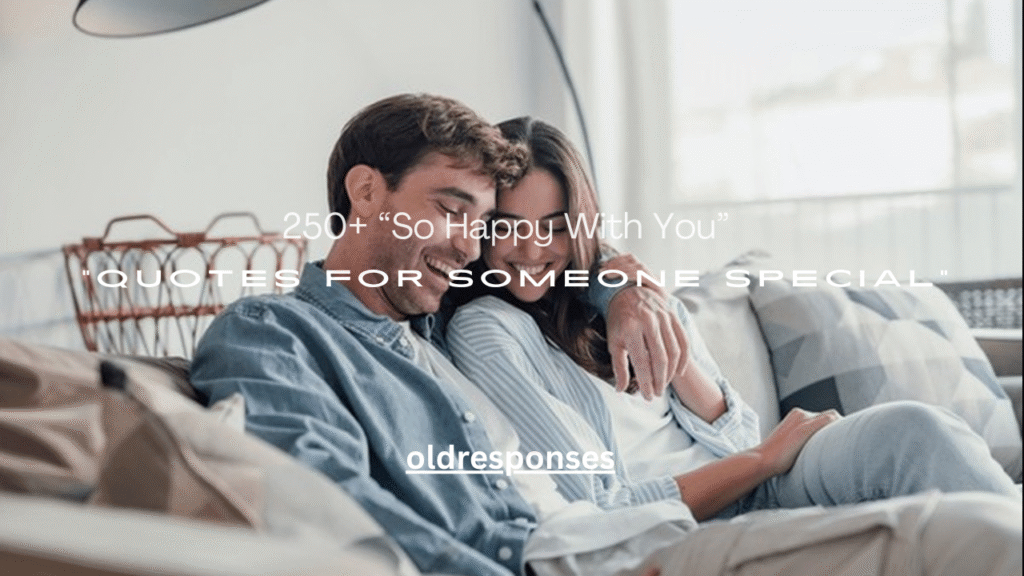 250+ “So Happy With You” Quotes for Someone Special
