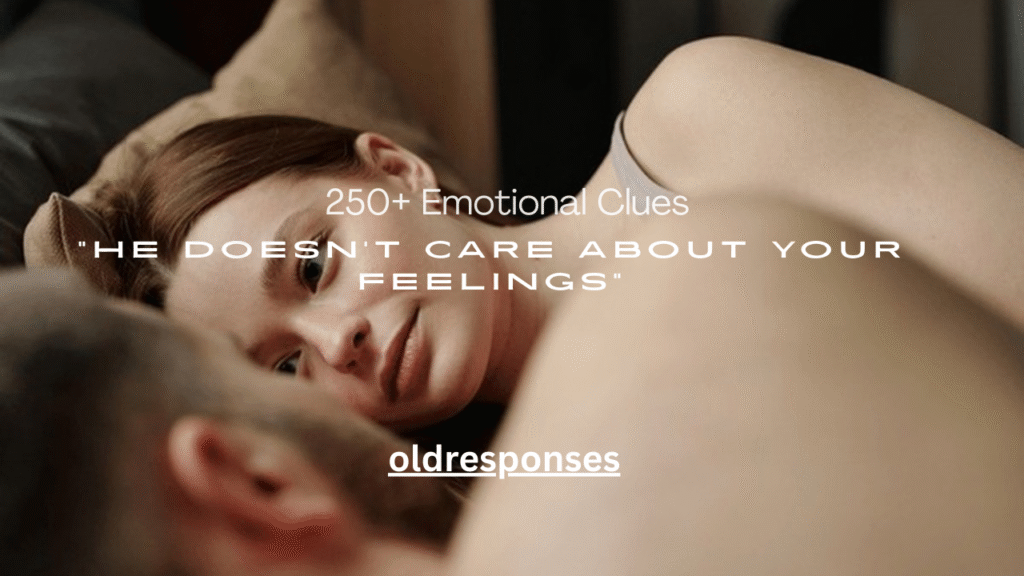 250+ Emotional Clues He Doesn’t Care About Your Feelings