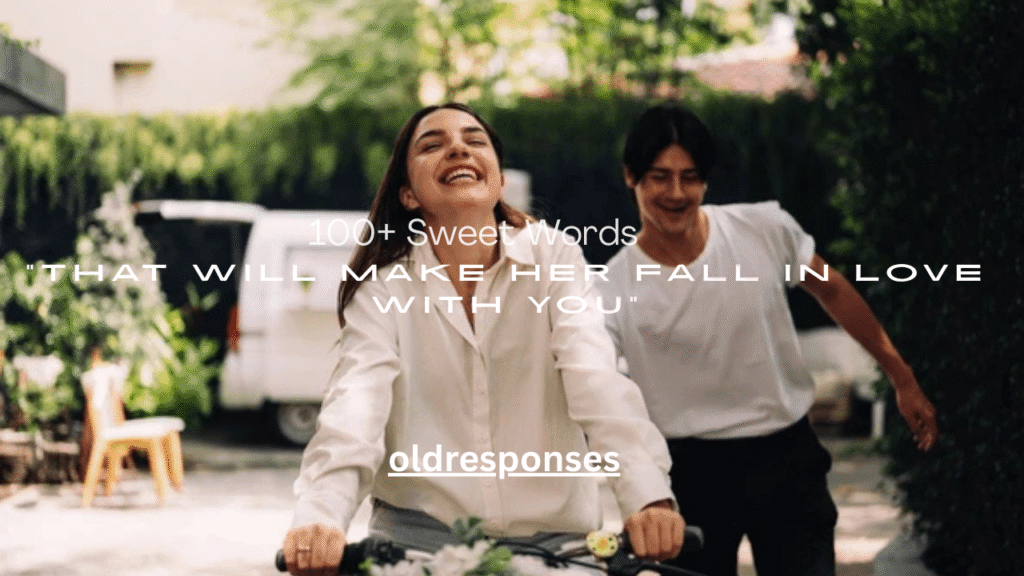 100+ Sweet Words That Will Make Her Fall in Love With You