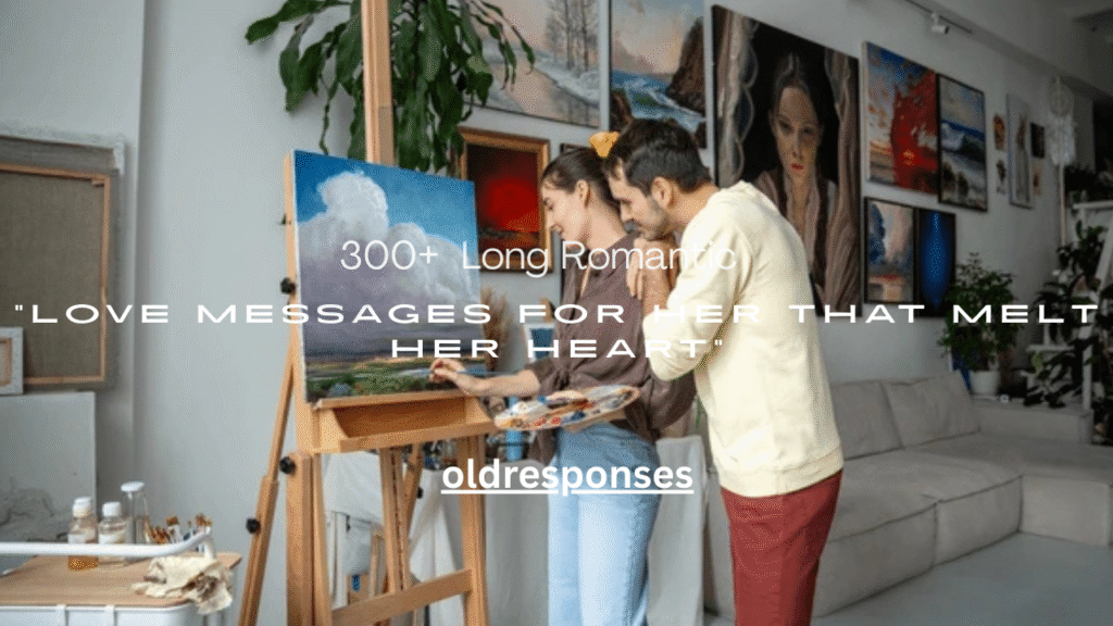 300+ Long Romantic Love Messages for Her That Melt Her Heart