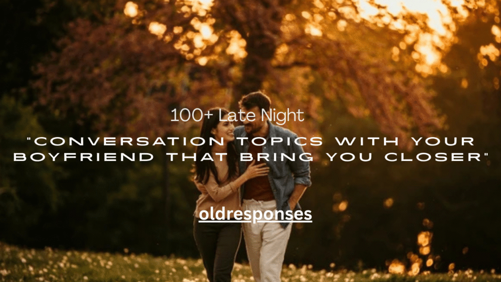 100+ Late Night Conversation Topics With Your Boyfriend That Bring You Closer