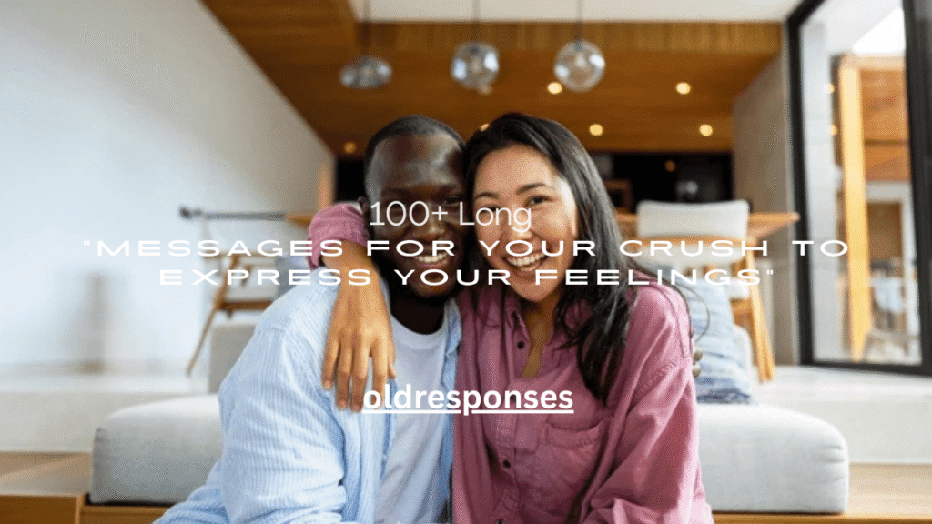 100+ Long Messages for Your Crush to Express Your Feelings