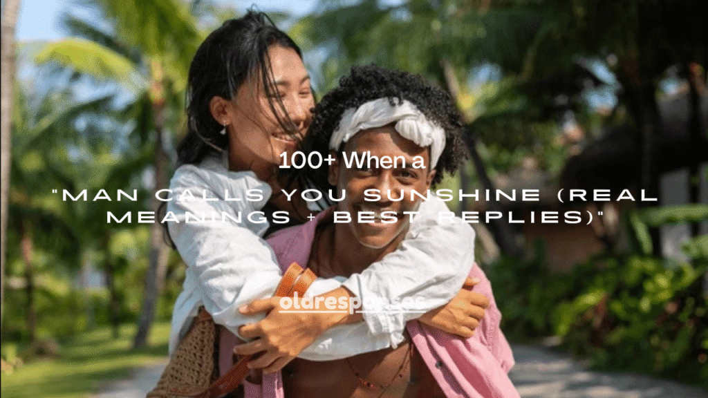 100+ When a Man Calls You Sunshine (Real Meanings + Best Replies)
