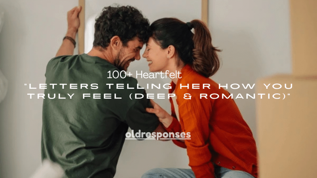 100+ Heartfelt Letters Telling Her How You Truly Feel (Deep & Romantic)