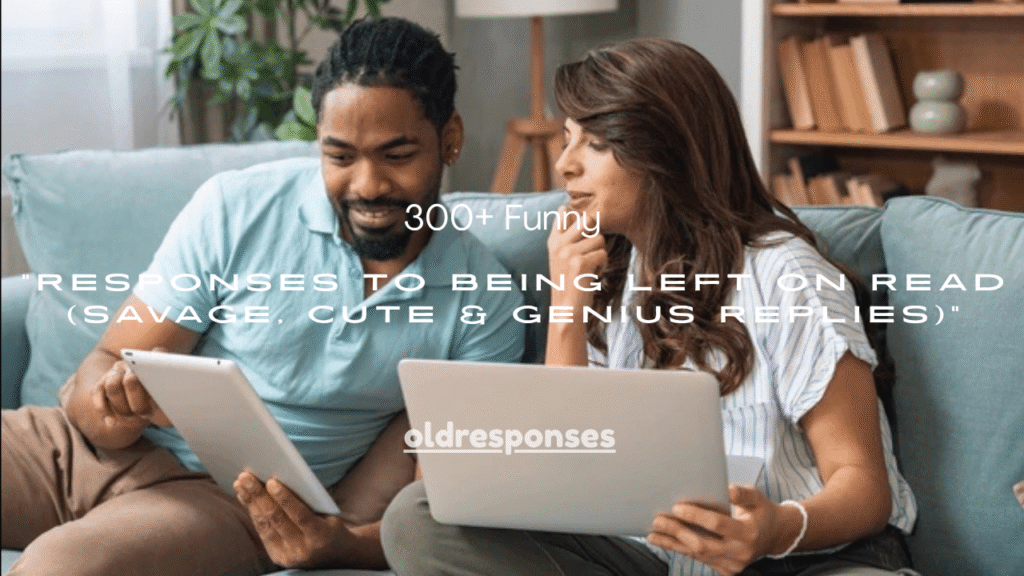 300+ Funny Responses to Being Left on Read (Savage, Cute & Genius Replies)