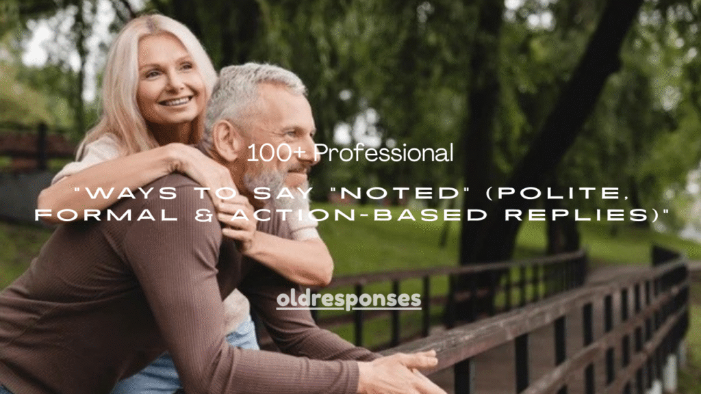 100+ Professional Ways to Say “Noted” (Polite, Formal & Action-Based Replies)