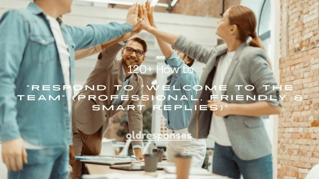 120+ How to Respond to “Welcome to the Team” (Professional, Friendly & Smart Replies)