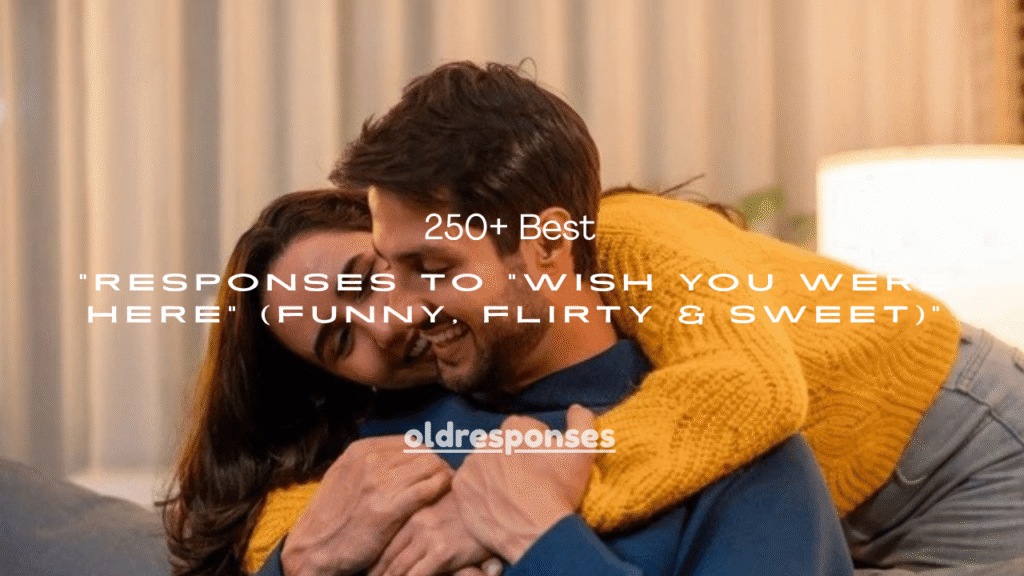 250+ Best Responses to “Wish You Were Here” (Funny, Flirty & Sweet)