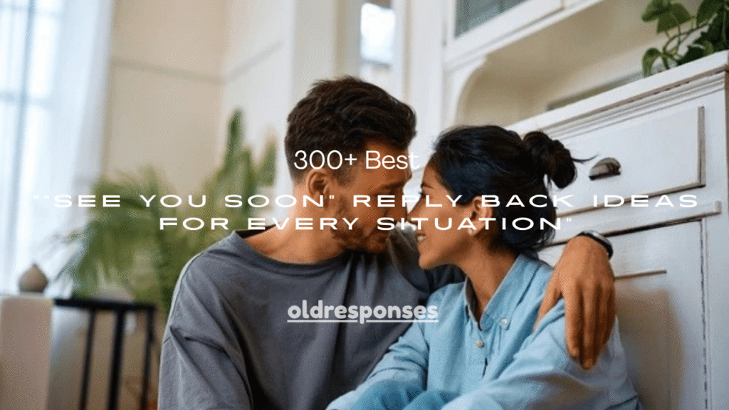 300+ Best “See You Soon” Reply Back Ideas for Every Situation