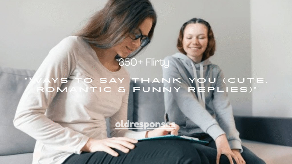 350+ Flirty Ways to Say Thank You (Cute, Romantic & Funny Replies)