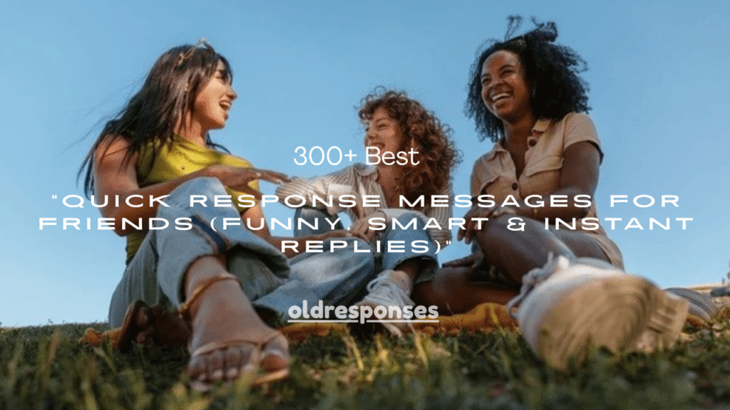 300+ Best Quick Response Messages for Friends (Funny, Smart & Instant Replies)