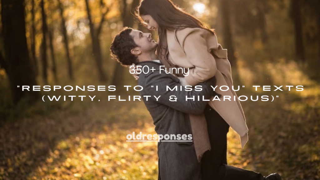 350+ Funny Responses to “I Miss You” Texts (Witty, Flirty & Hilarious)