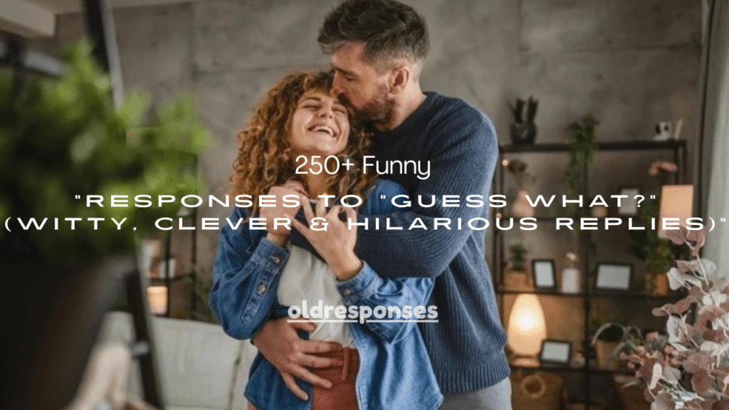 250+ Funny Responses to “Guess What?” (Witty, Clever & Hilarious Replies)