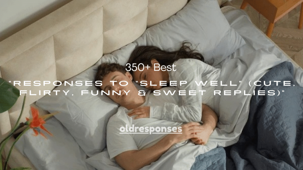 350+ Best Responses to “Sleep Well” (Cute, Flirty, Funny & Sweet Replies)