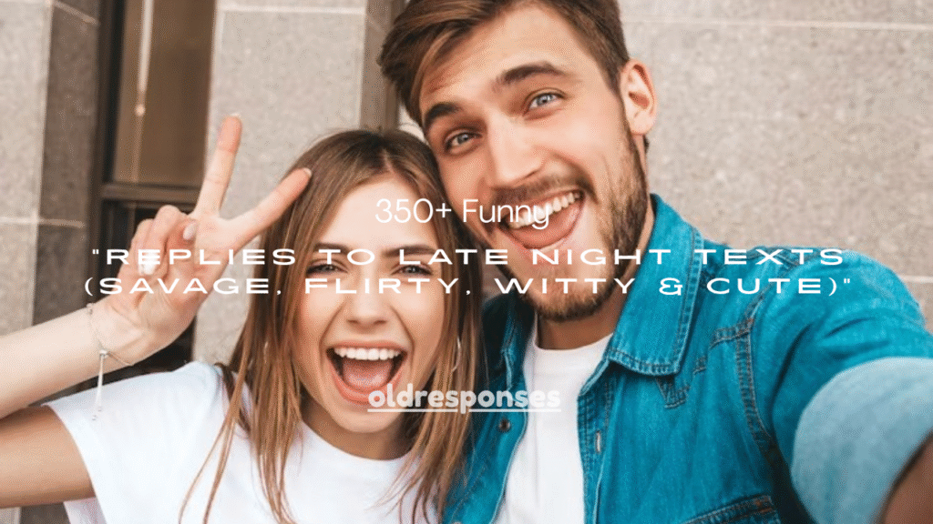 350+ Funny Replies to Late Night Texts (Savage, Flirty, Witty & Cute)