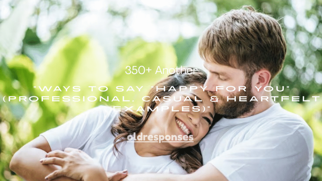 350+ Another Ways to Say “Happy for You” (Professional, Casual & Heartfelt Examples)