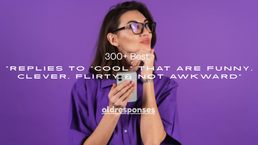 300+ Best Replies to “Cool” That Are Funny, Clever, Flirty & Not Awkward