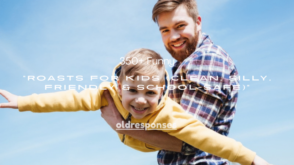350+ Funny Roasts for Kids (Clean, Silly, Friendly & School-Safe)
