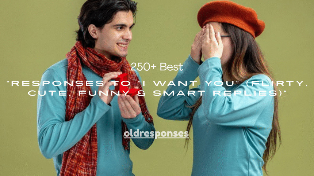 250+ Best Responses to “I Want You” (Flirty, Cute, Funny & Smart Replies)